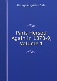 Paris Herself Again in 1878-9, Volume 1