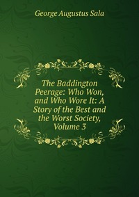 The Baddington Peerage: Who Won, and Who Wore It: A Story of the Best and the Worst Society, Volume 3