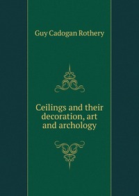 Ceilings and their decoration, art and archology