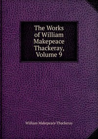 The Works of William Makepeace Thackeray, Volume 9