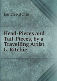 Head-Pieces and Tail-Pieces, by a Travelling Artist L. Ritchie