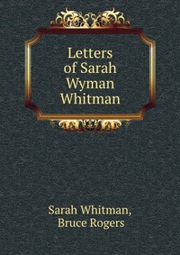 Letters of Sarah Wyman Whitman