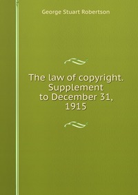 The law of copyright. Supplement to December 31, 1915