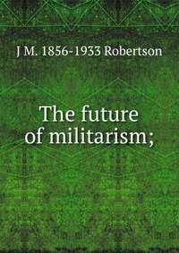 The future of militarism;