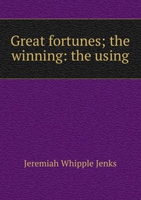 Great fortunes; the winning: the using