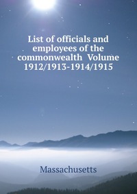 List of officials and employees of the commonwealth Volume 1912/1913-1914/1915