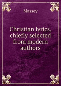 Christian lyrics, chiefly selected from modern authors