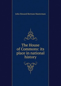 The House of Commons: its place in national history