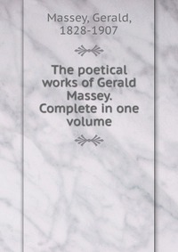 The poetical works of Gerald Massey. Complete in one volume