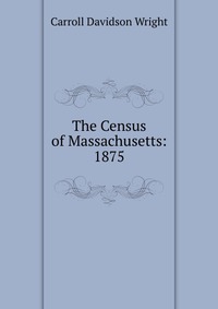 The Census of Massachusetts: 1875