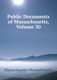 Public Documents of Massachusetts, Volume 30