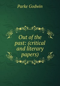 Out of the past: (critical and literary papers)