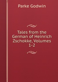 Tales from the German of Heinrich Zschokke, Volumes 1-2