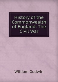 History of the Commonwealth of England: The Civil War