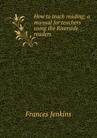 How to teach reading; a manual for teachers using the Riverside readers