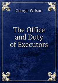 The Office and Duty of Executors