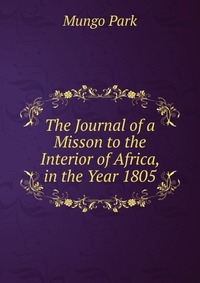 The Journal of a Misson to the Interior of Africa, in the Year 1805