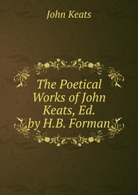 The Poetical Works of John Keats, Ed. by H.B. Forman