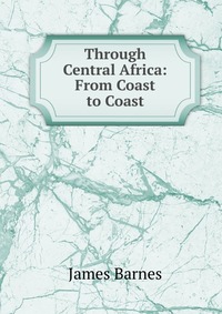 Through Central Africa: From Coast to Coast