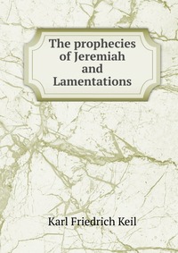 The prophecies of Jeremiah and Lamentations