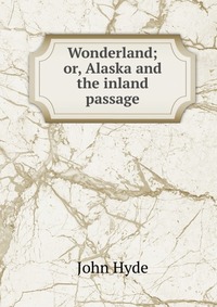 Wonderland; or, Alaska and the inland passage