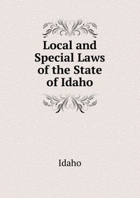 Local and Special Laws of the State of Idaho