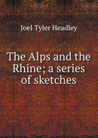 The Alps and the Rhine; a series of sketches