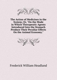 The Action of Medicines in the System; Or, 