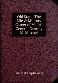 Old Stars: The Life & Military Career of Major-General Ormsby M. Mitchel