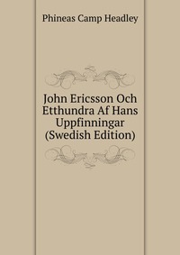 John Ericsson Och Etthundra Af Hans Uppfinningar (Swedish Edition)