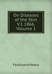 On Diseases of the Skin V.1 1866, Volume 1