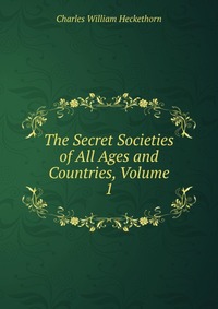 The Secret Societies of All Ages and Countries, Volume 1