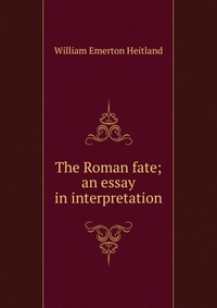 The Roman fate; an essay in interpretation