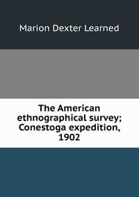 The American ethnographical survey; Conestoga expedition, 1902