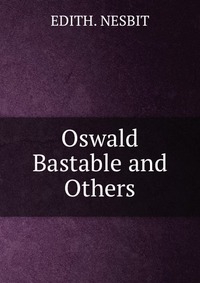 Oswald Bastable and Others