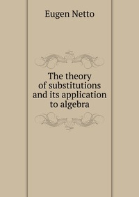 The theory of substitutions and its application to algebra