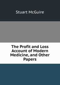 The Profit and Loss Account of Modern Medicine, and Other Papers