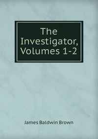 The Investigator, Volumes 1-2