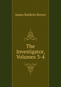 The Investigator, Volumes 3-4