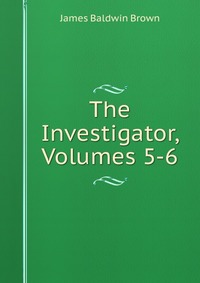 The Investigator, Volumes 5-6