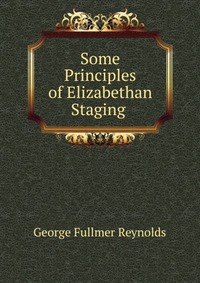 Some Principles of Elizabethan Staging