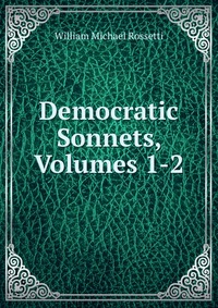 Democratic Sonnets, Volumes 1-2