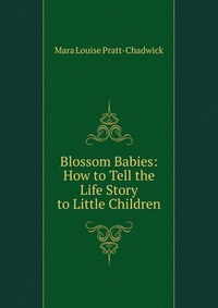 Blossom Babies: How to Tell the Life Story to Little Children