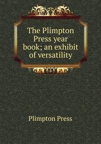 The Plimpton Press year book; an exhibit of versatility