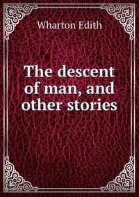 The descent of man, and other stories