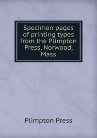 Specimen pages of printing types from the Plimpton Press, Norwood, Mass