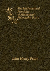 The Mathematical Principles of Mechanical Philosophy, Part 1