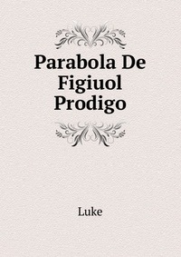 Parabola De Figiuol Prodigo