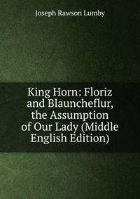 King Horn: Floriz and Blauncheflur, the Assumption of Our Lady (Middle English Edition)