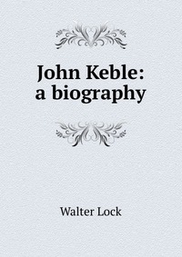 John Keble: a biography